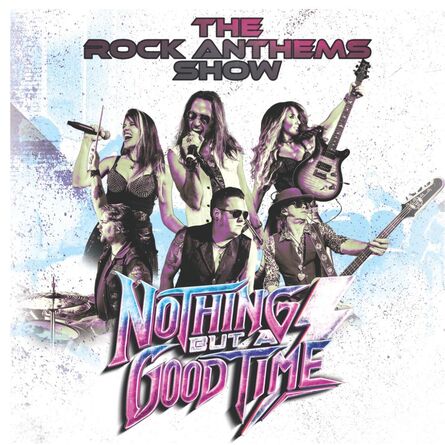 The Rock Anthems Show: Nothing But A Good Time